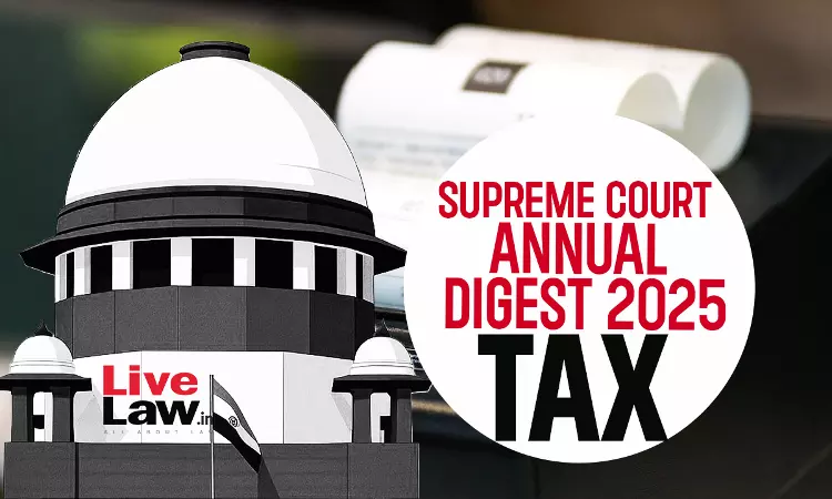 Supreme Court Direct & Indirect Tax: Annual Digest 2025