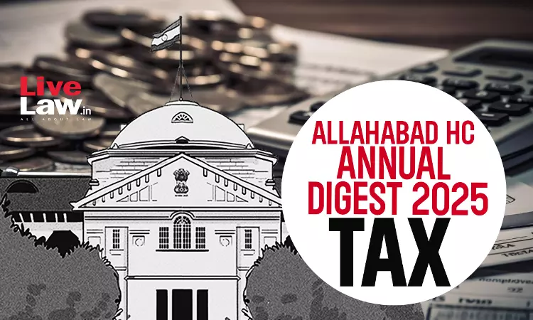 Allahabad High Court Annual Tax Digest 2025