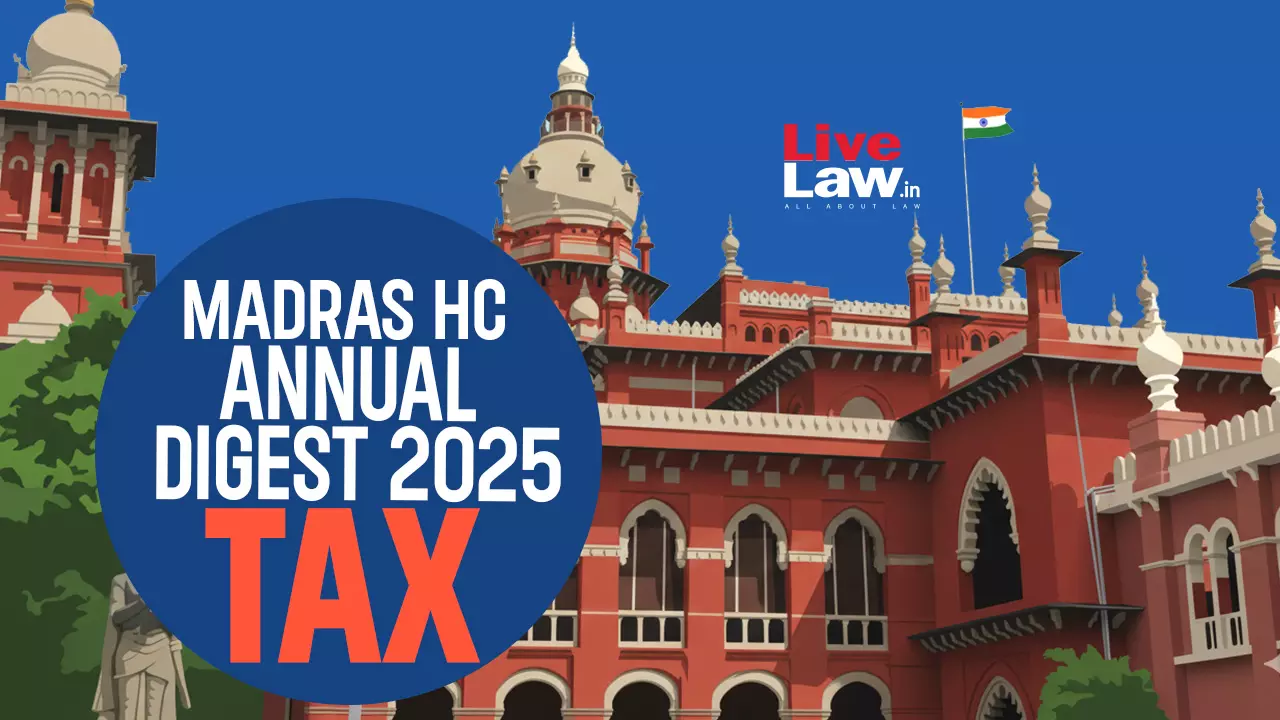 Madras High Court Annual Tax Digest 2025 Madras High Court Annual Tax Digest 2025
